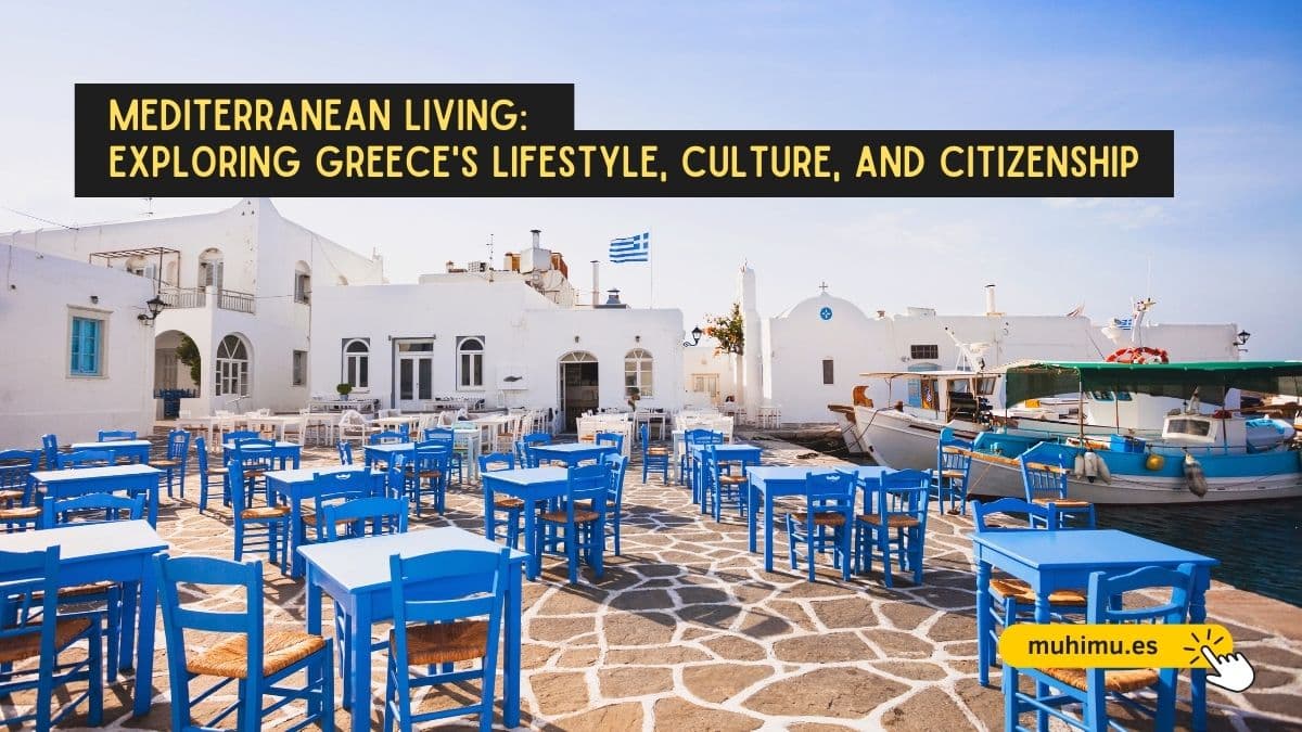 Mediterranean Living: Exploring Greece's Lifestyle, Culture, and Citizenship