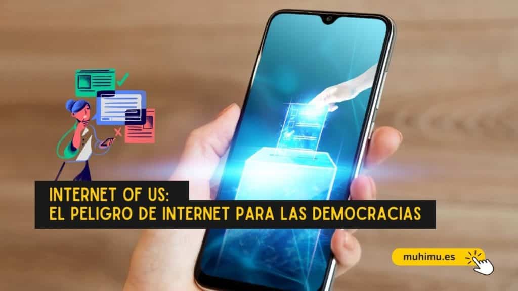 Internet of Us: El peligro de internet para las democracias